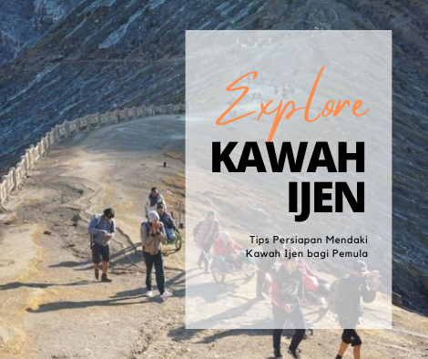 Tips Persiapan Mendaki Kawah Ijen bagi Pemula