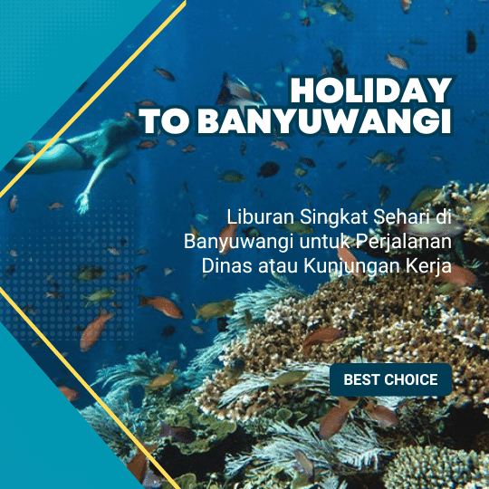 Liburan Singkat Sehari di Banyuwangi untuk Perjalanan Dinas atau Kunjungan Kerja